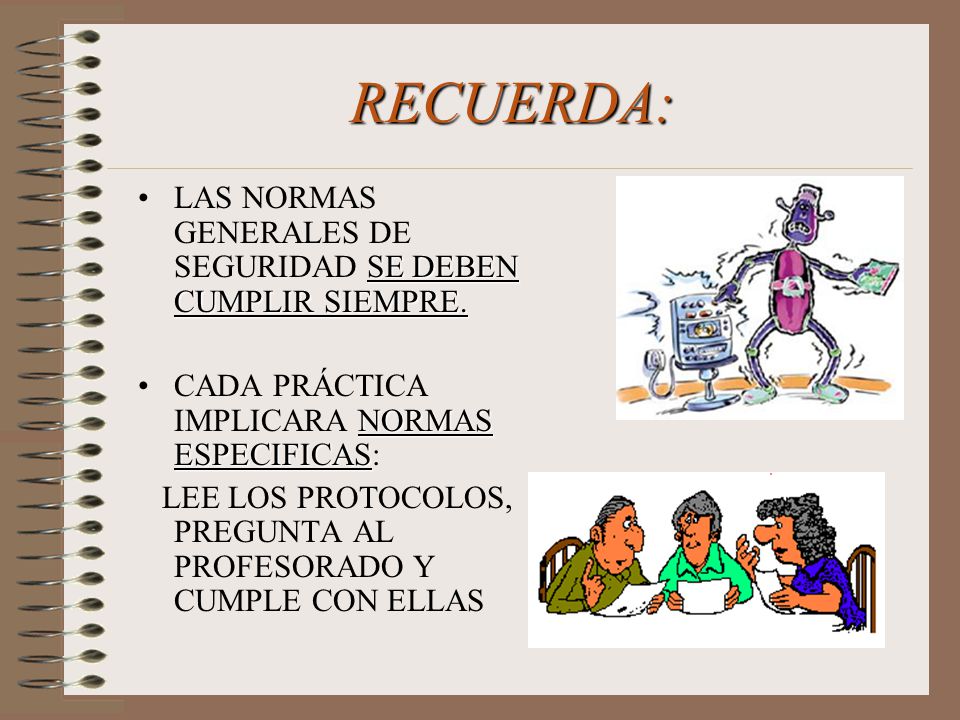 RECUERDA: LAS NORMAS GENERALES DE SEGURIDAD SE DEBEN CUMPLIR SIEMPRE.