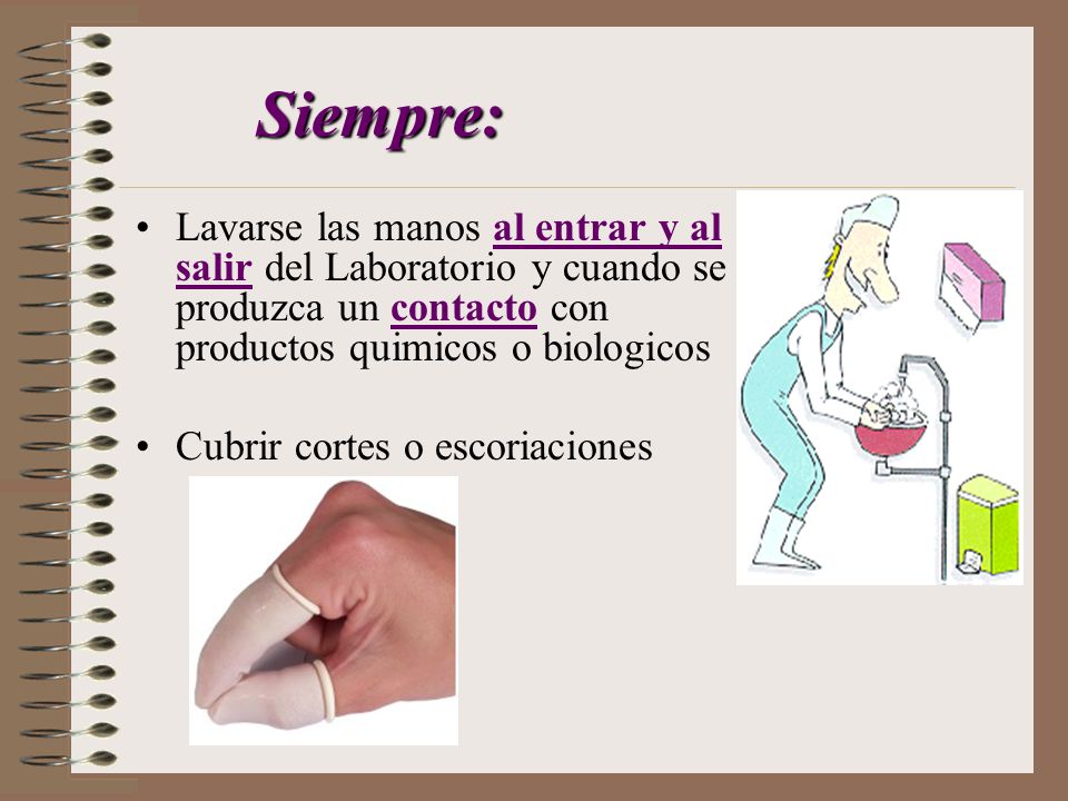 Siempre: Lavarse las manos al entrar y al salir del Laboratorio y cuando se produzca un contacto con productos quimicos o biologicos.