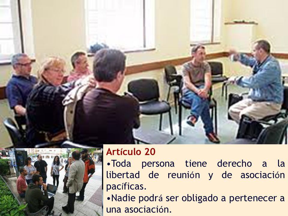 Artículo 20 Toda persona tiene derecho a la libertad de reunión y de asociación pacíficas.