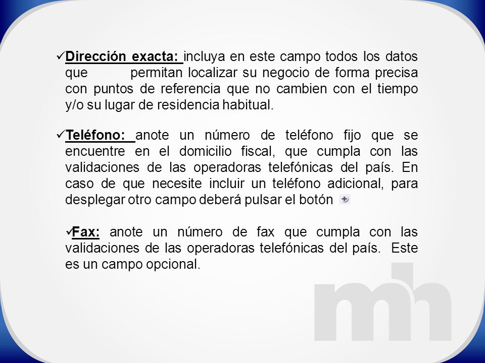 Dirección exacta: incluya en este campo todos los datos que permitan localizar su negocio de forma precisa con puntos de referencia que no cambien con el tiempo y/o su lugar de residencia habitual.