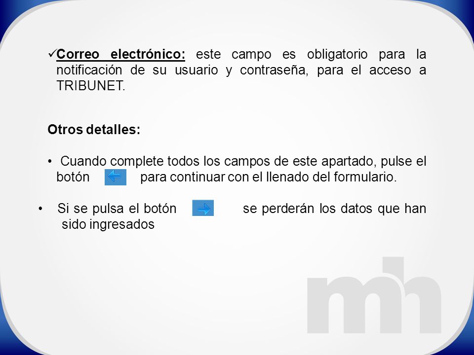 Correo electrónico: este campo es obligatorio para la notificación de su usuario y contraseña, para el acceso a TRIBUNET.