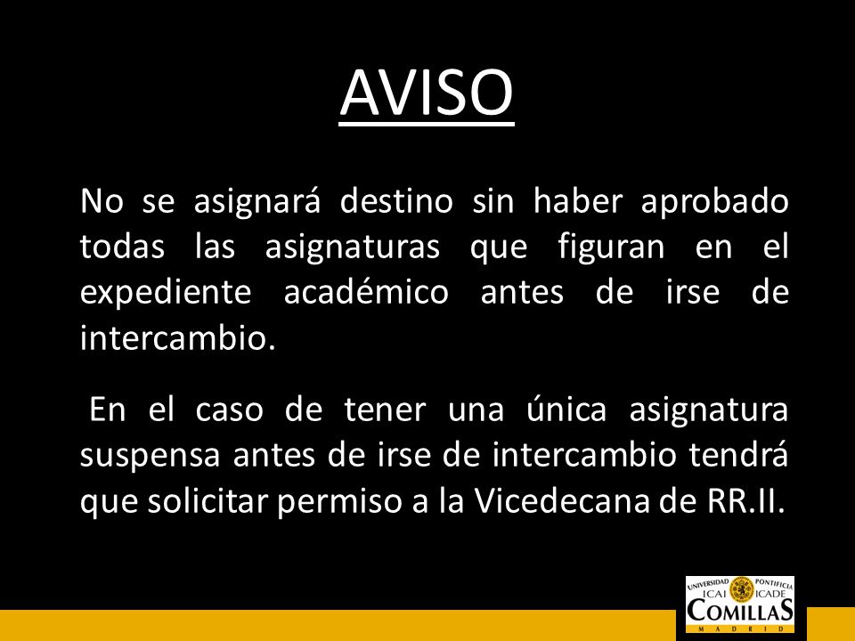 AVISO No se asignará destino sin haber aprobado todas las asignaturas que figuran en el expediente académico antes de irse de intercambio.