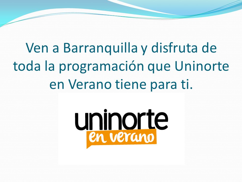 Ven a Barranquilla y disfruta de toda la programación que Uninorte en Verano tiene para ti.