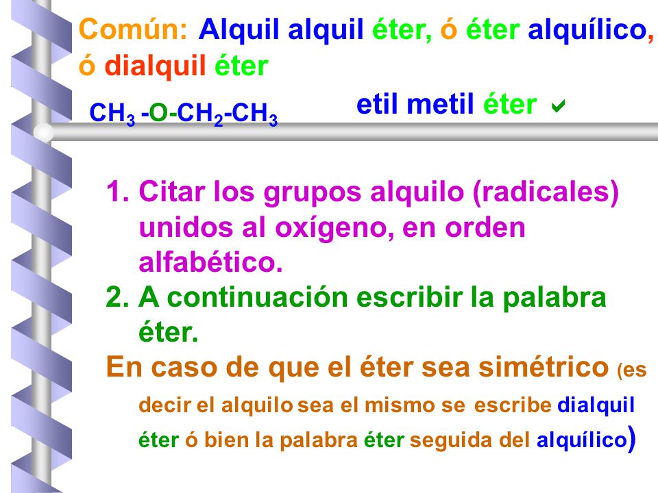 Común: Alquil alquil éter, ó éter alquílico, ó dialquil éter