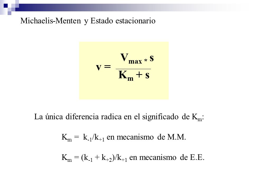 Vmax * s v = Km + s Michaelis-Menten y Estado estacionario