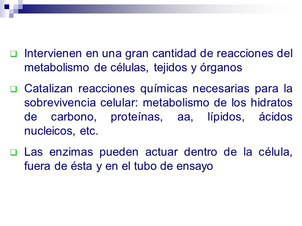 Intervienen en una gran cantidad de reacciones del metabolismo de células, tejidos y órganos