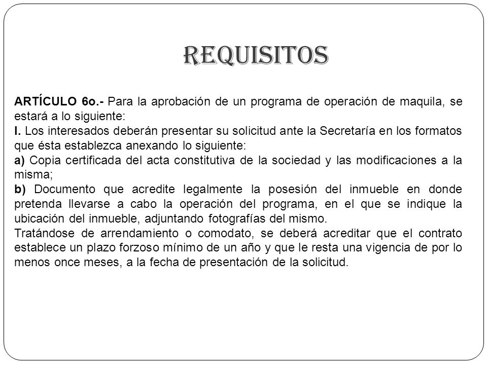 Requisitos ARTÍCULO 6o.- Para la aprobación de un programa de operación de maquila, se estará a lo siguiente: