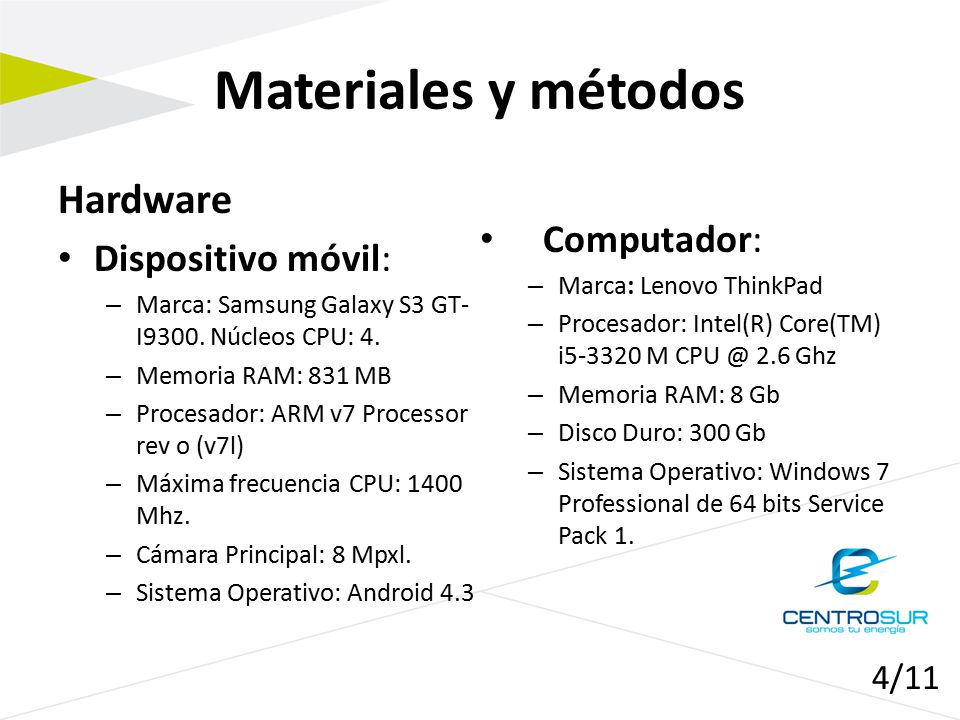 Materiales y métodos Hardware Computador: Dispositivo móvil: 4/11