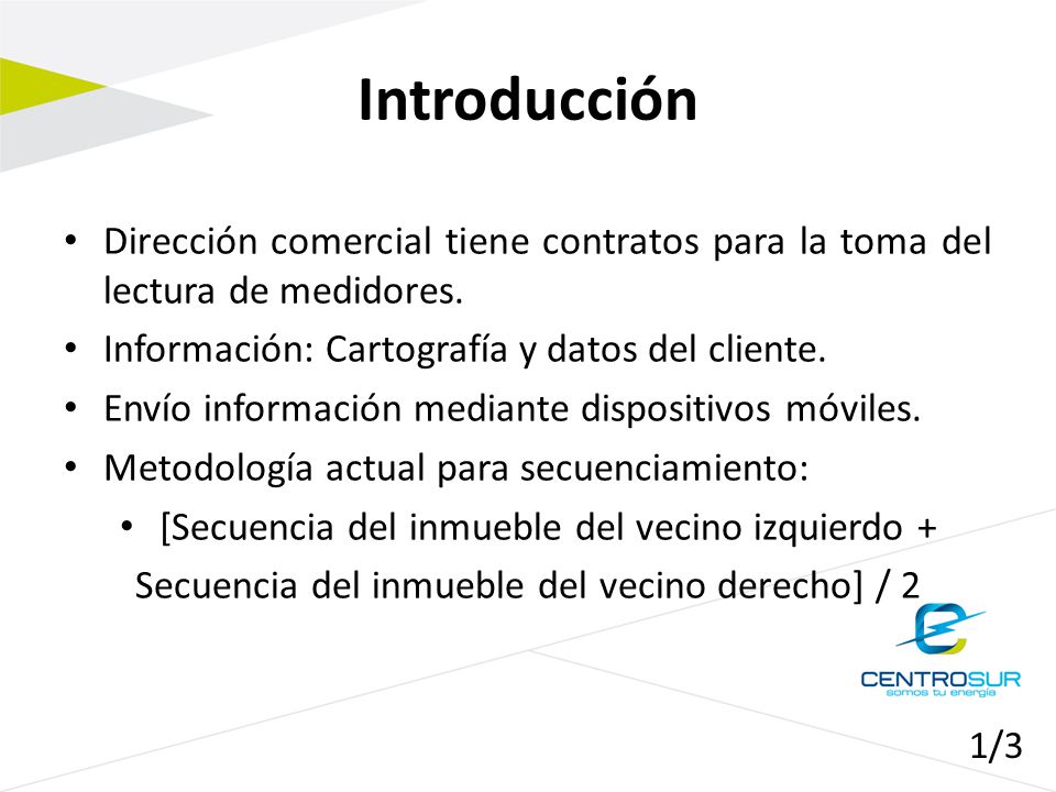 Introducción Dirección comercial tiene contratos para la toma del lectura de medidores. Información: Cartografía y datos del cliente.