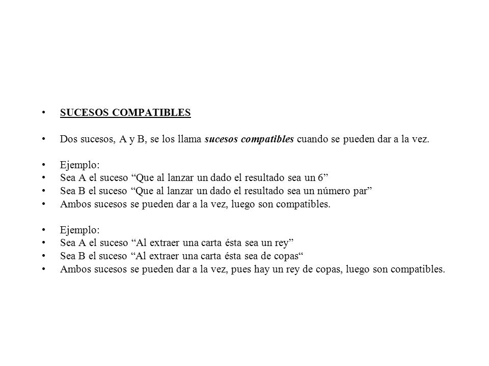 SUCESOS COMPATIBLES Dos sucesos, A y B, se los llama sucesos compatibles cuando se pueden dar a la vez.