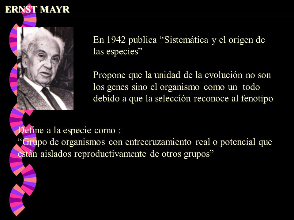 ERNST MAYR En 1942 publica Sistemática y el origen de las especies