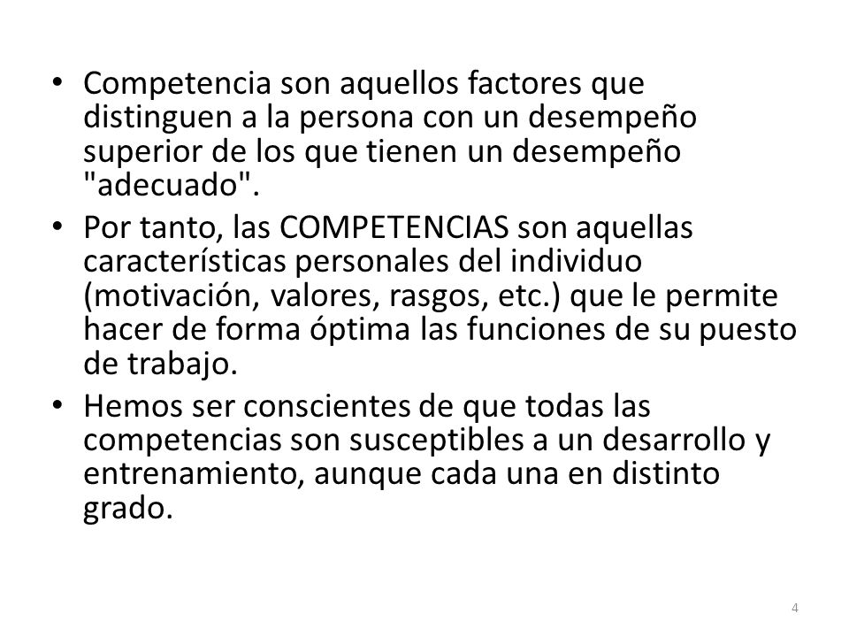 Competencia son aquellos factores que distinguen a la persona con un desempeño superior de los que tienen un desempeño adecuado .
