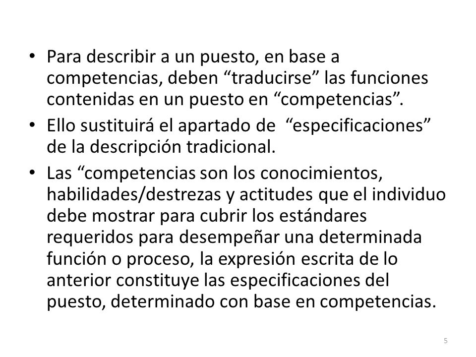 Para describir a un puesto, en base a competencias, deben traducirse las funciones contenidas en un puesto en competencias .