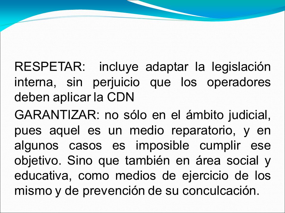 RESPETAR: incluye adaptar la legislación interna, sin perjuicio que los operadores deben aplicar la CDN