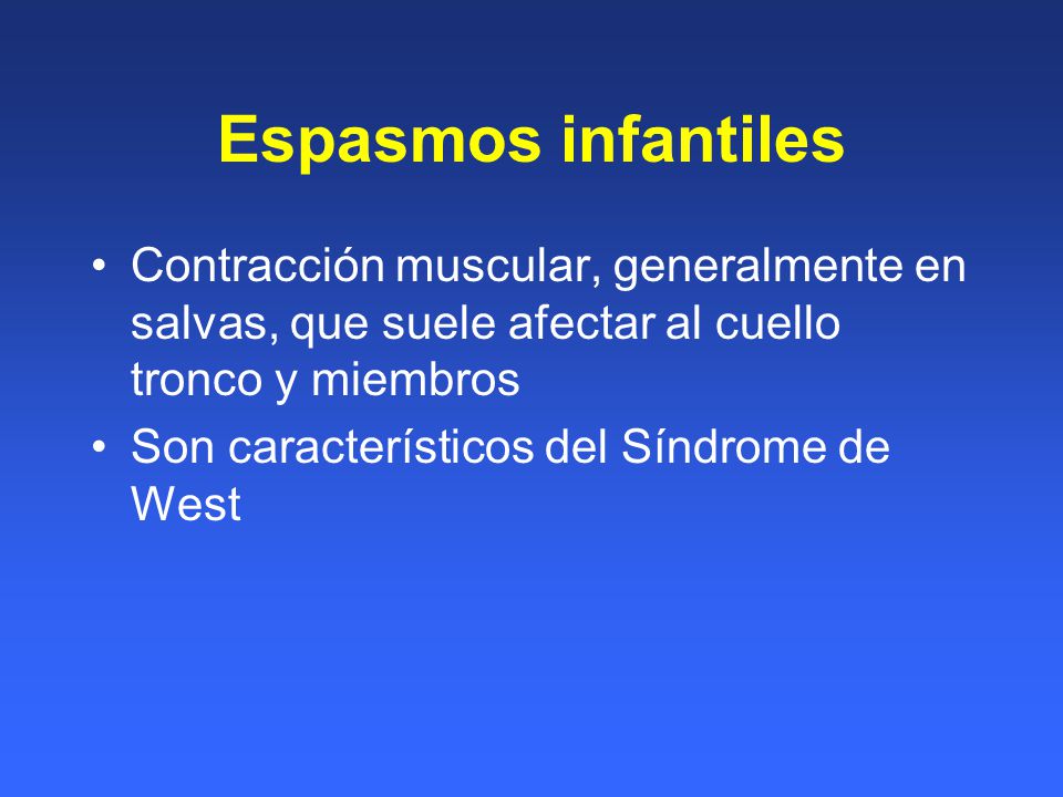 Espasmos infantiles Contracción muscular, generalmente en salvas, que suele afectar al cuello tronco y miembros.