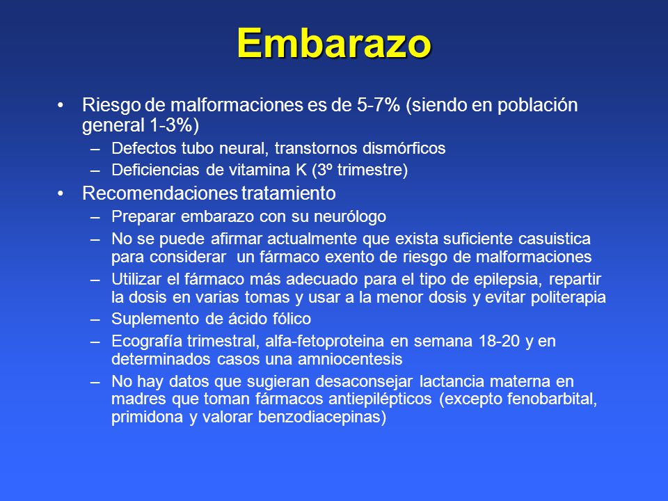 Embarazo Riesgo de malformaciones es de 5-7% (siendo en población general 1-3%) Defectos tubo neural, transtornos dismórficos.