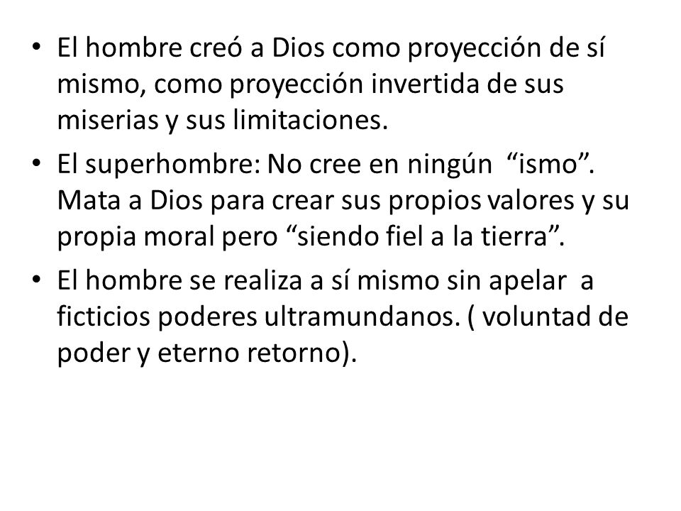 El hombre creó a Dios como proyección de sí mismo, como proyección invertida de sus miserias y sus limitaciones.