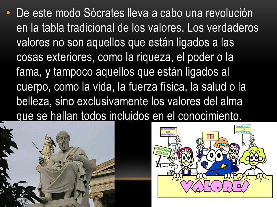 De este modo Sócrates lleva a cabo una revolución en la tabla tradicional de los valores.