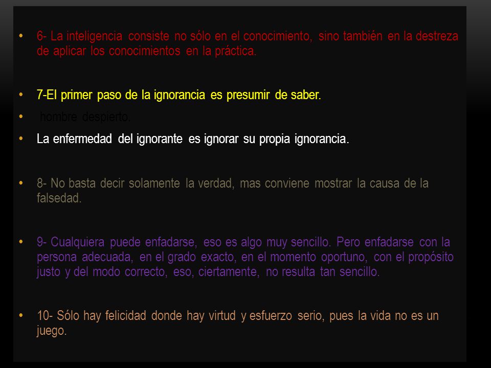 6- La inteligencia consiste no sólo en el conocimiento, sino también en la destreza de aplicar los conocimientos en la práctica.