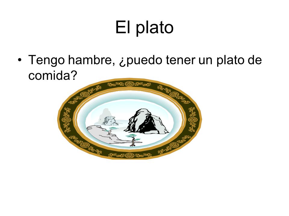 El plato Tengo hambre, ¿puedo tener un plato de comida