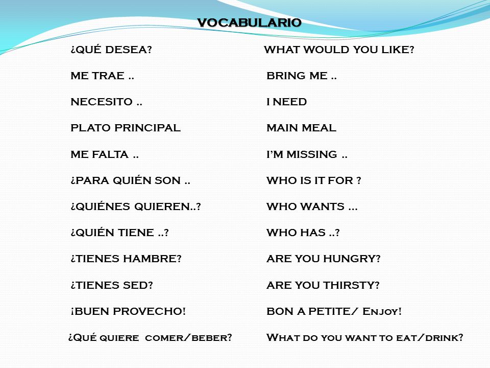 VOCABULARIO ¿QUÉ DESEA WHAT WOULD YOU LIKE ME TRAE .. BRING ME ..