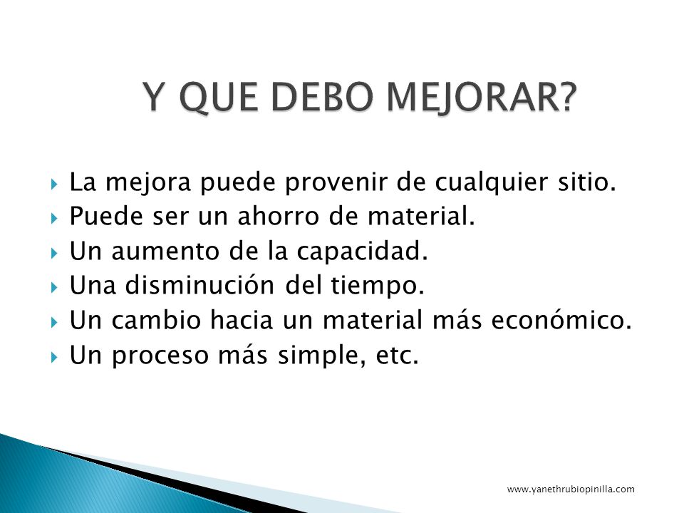 Y QUE DEBO MEJORAR La mejora puede provenir de cualquier sitio.
