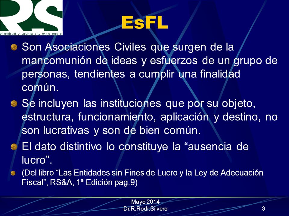 EsFL Son Asociaciones Civiles que surgen de la mancomunión de ideas y esfuerzos de un grupo de personas, tendientes a cumplir una finalidad común.