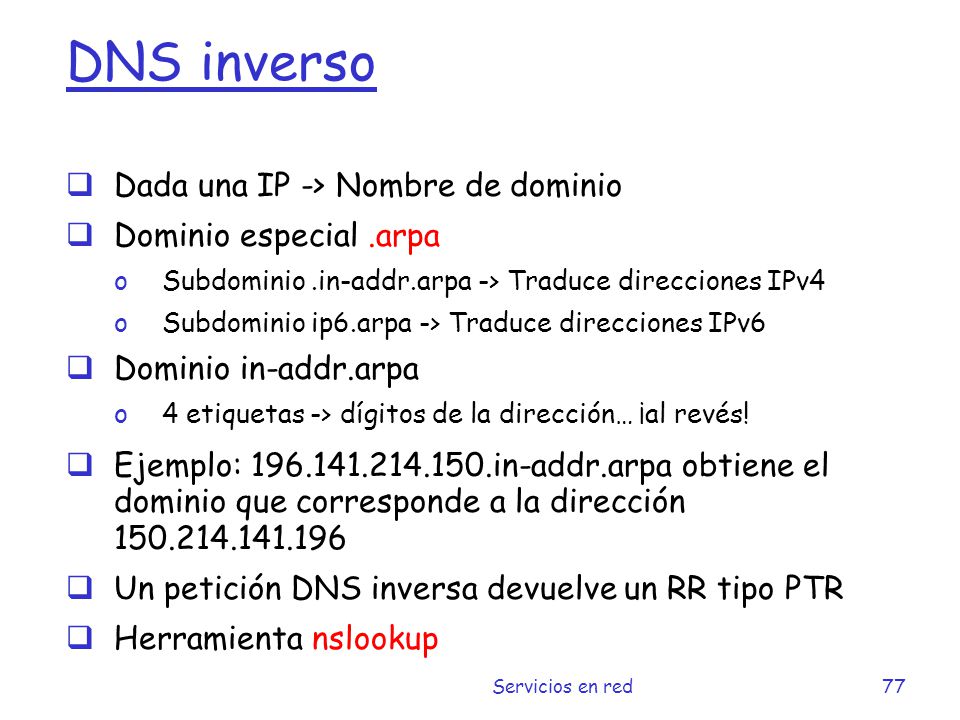 DNS inverso Dada una IP -> Nombre de dominio Dominio especial .arpa