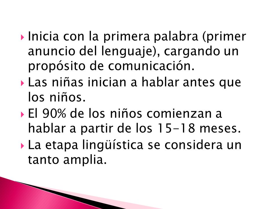 Inicia con la primera palabra (primer anuncio del lenguaje), cargando un propósito de comunicación.