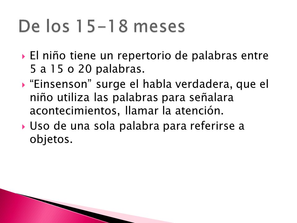 De los meses El niño tiene un repertorio de palabras entre 5 a 15 o 20 palabras.