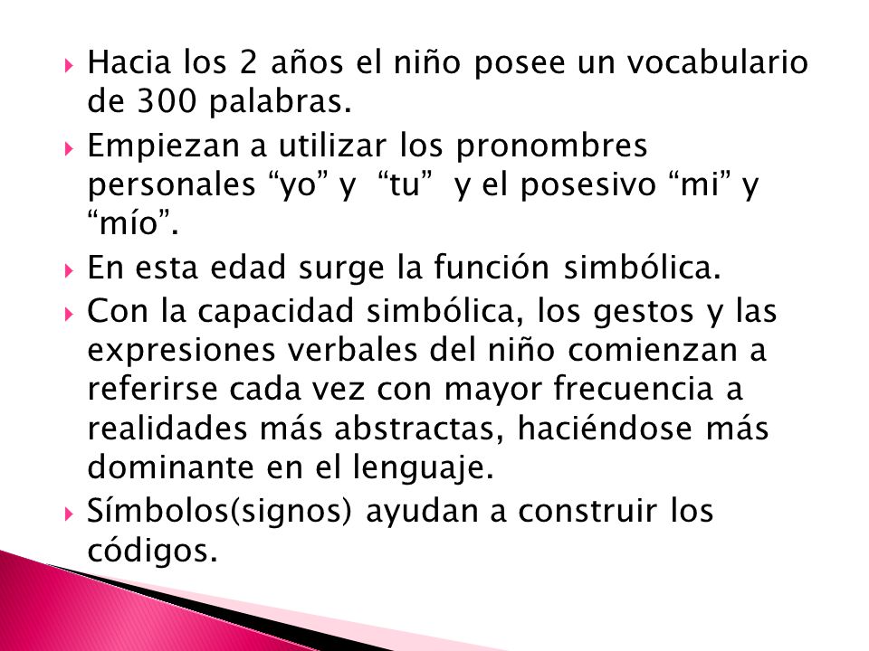 Hacia los 2 años el niño posee un vocabulario de 300 palabras.