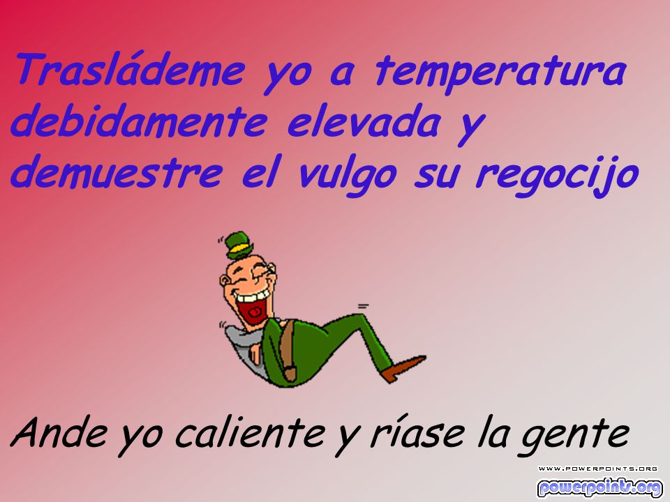Trasládeme yo a temperatura debidamente elevada y demuestre el vulgo su regocijo