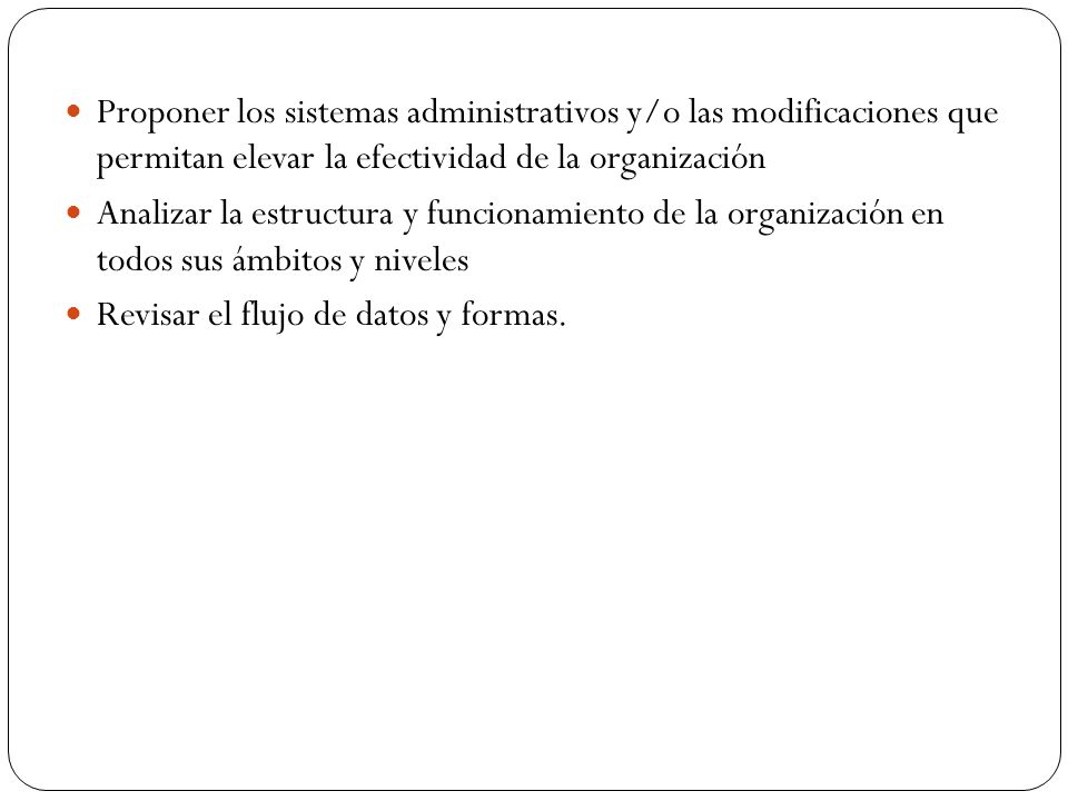 Proponer los sistemas administrativos y/o las modificaciones que permitan elevar la efectividad de la organización