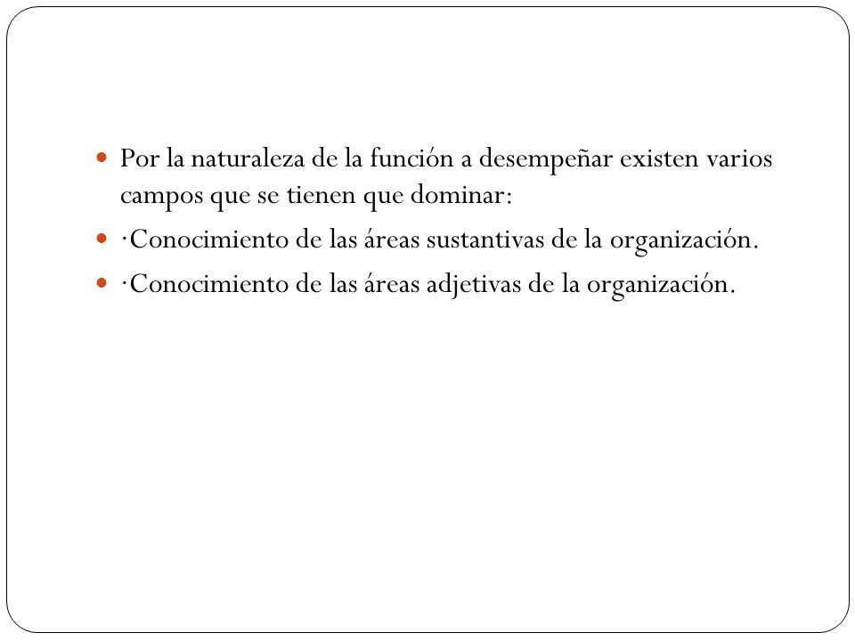 Por la naturaleza de la función a desempeñar existen varios campos que se tienen que dominar: