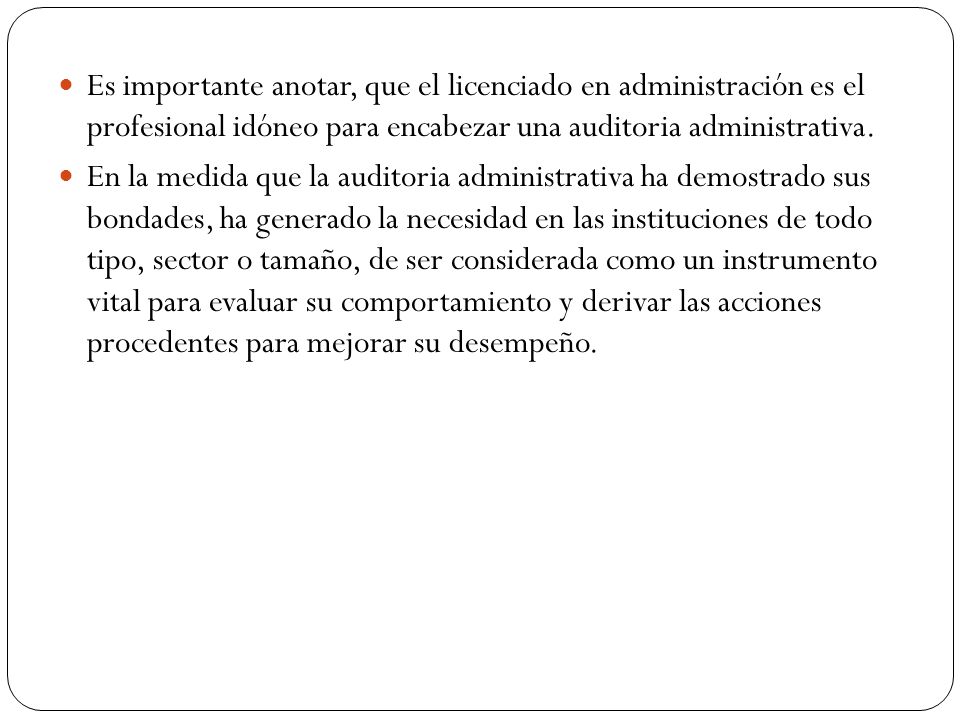 Es importante anotar, que el licenciado en administración es el profesional idóneo para encabezar una auditoria administrativa.