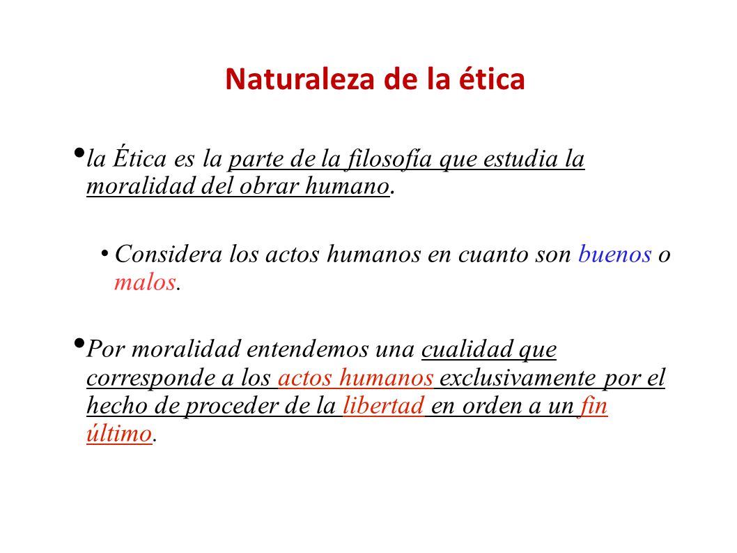 Naturaleza de la ética la Ética es la parte de la filosofía que estudia la moralidad del obrar humano.