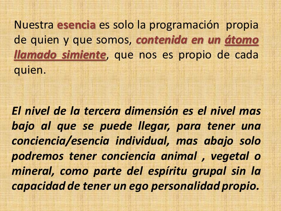 Nuestra esencia es solo la programación propia de quien y que somos, contenida en un átomo llamado simiente, que nos es propio de cada quien.