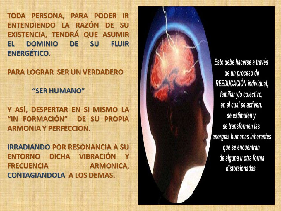 TODA PERSONA, PARA PODER IR ENTENDIENDO LA RAZÓN DE SU EXISTENCIA, TENDRÁ QUE ASUMIR EL DOMINIO DE SU FLUIR ENERGÉTICO.