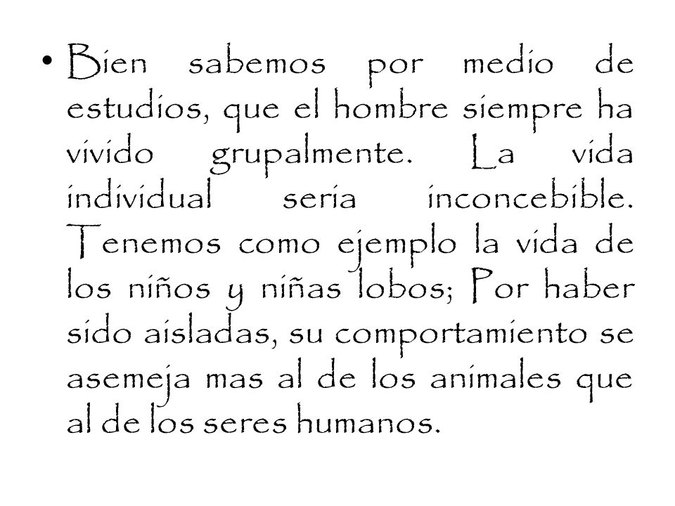 Bien sabemos por medio de estudios, que el hombre siempre ha vivido grupalmente.