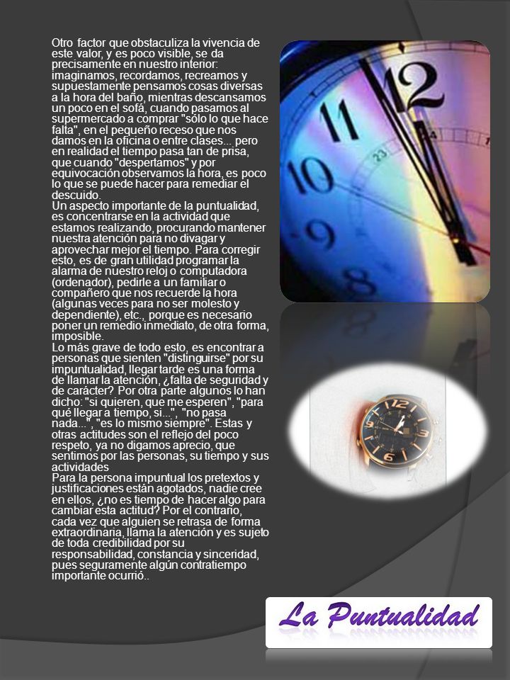 Otro factor que obstaculiza la vivencia de este valor, y es poco visible, se da precisamente en nuestro interior: imaginamos, recordamos, recreamos y supuestamente pensamos cosas diversas a la hora del baño, mientras descansamos un poco en el sofá, cuando pasamos al supermercado a comprar sólo lo que hace falta , en el pequeño receso que nos damos en la oficina o entre clases...