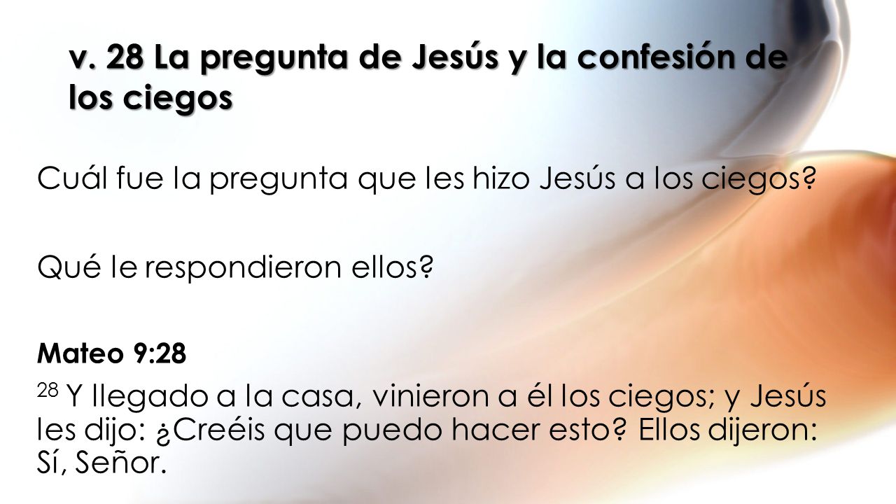 v. 28 La pregunta de Jesús y la confesión de los ciegos