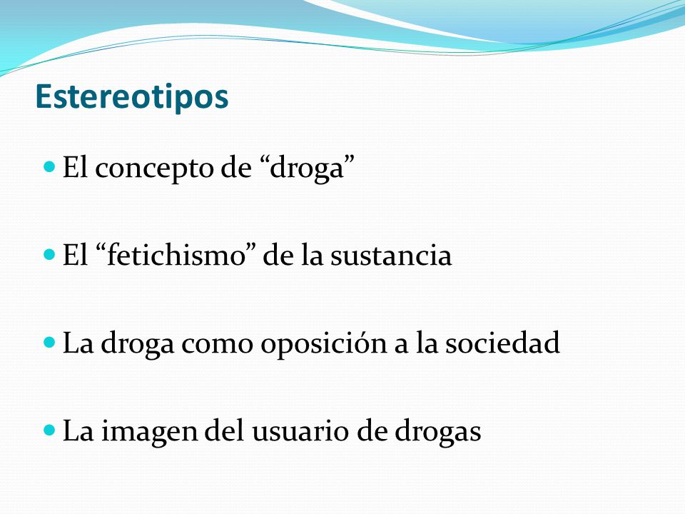 Estereotipos El concepto de droga El fetichismo de la sustancia