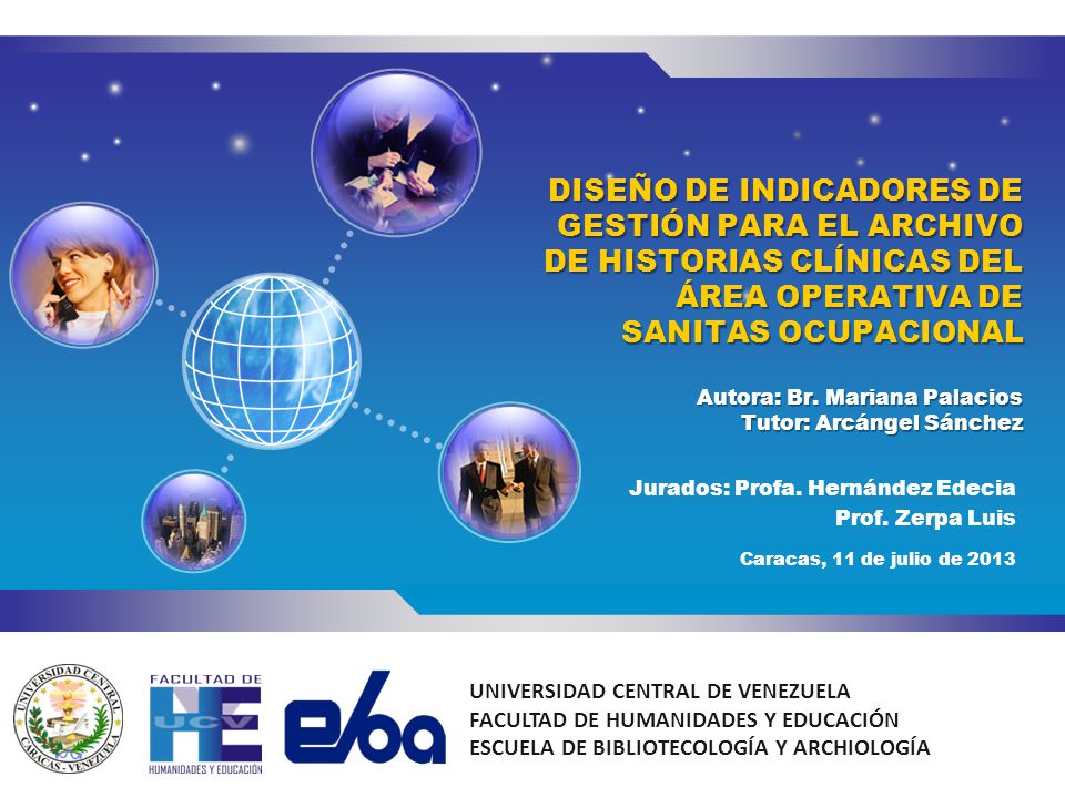 DISEÑO DE INDICADORES DE GESTIÓN PARA EL ARCHIVO DE HISTORIAS CLÍNICAS DEL ÁREA OPERATIVA DE SANITAS OCUPACIONAL Autora: Br. Mariana Palacios Tutor: Arcángel Sánchez
