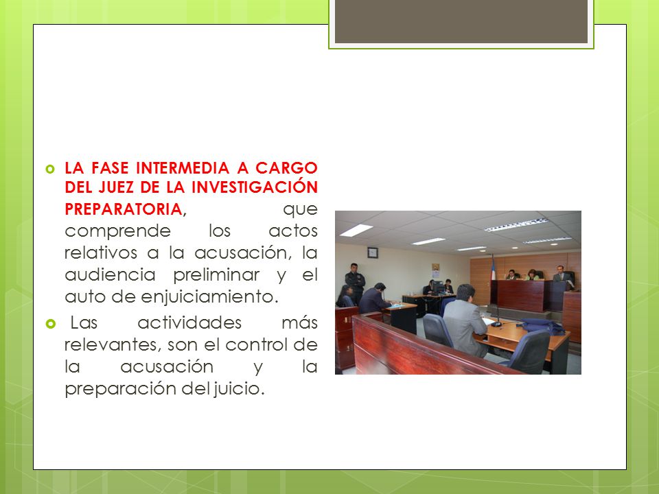 LA FASE INTERMEDIA A CARGO DEL JUEZ DE LA INVESTIGACIÓN PREPARATORIA, que comprende los actos relativos a la acusación, la audiencia preliminar y el auto de enjuiciamiento.