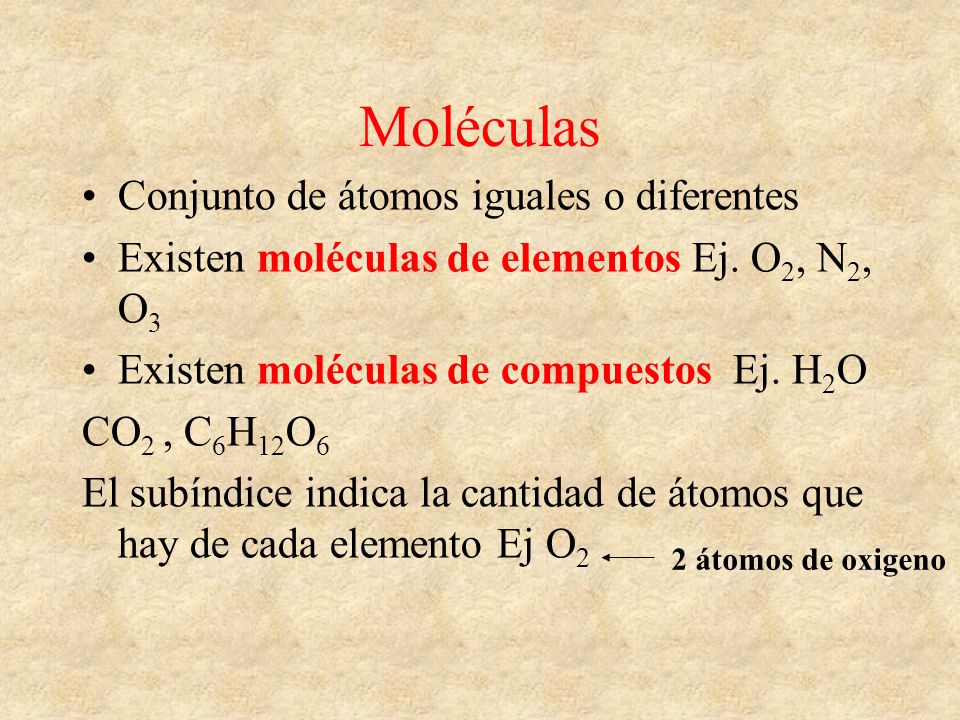 Moléculas Conjunto de átomos iguales o diferentes