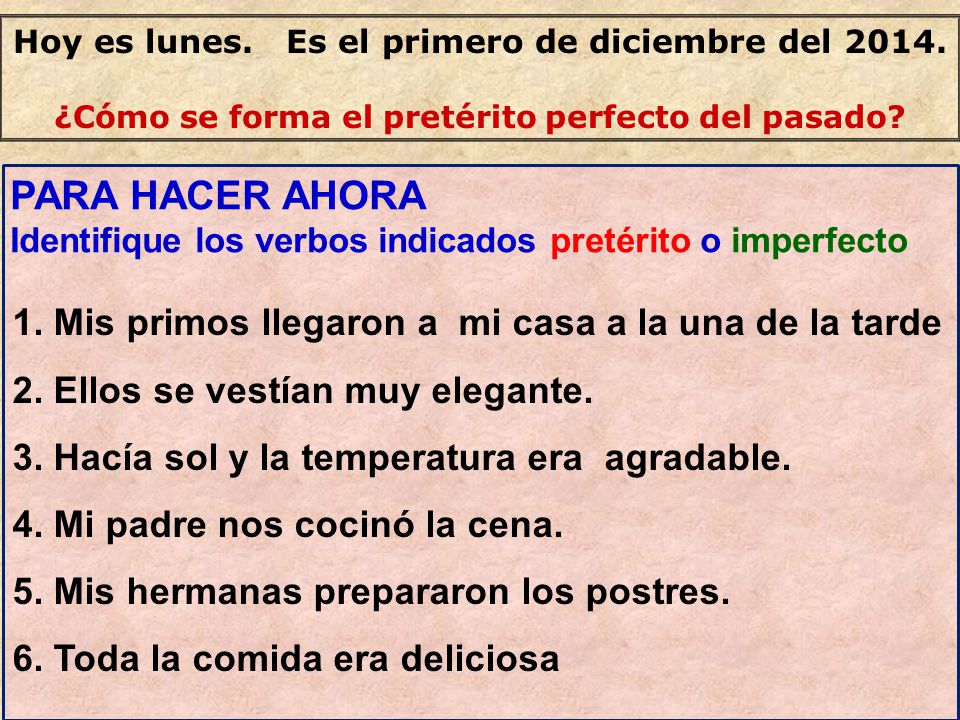 PARA HACER AHORA 1. Mis primos llegaron a mi casa a la una de la tarde