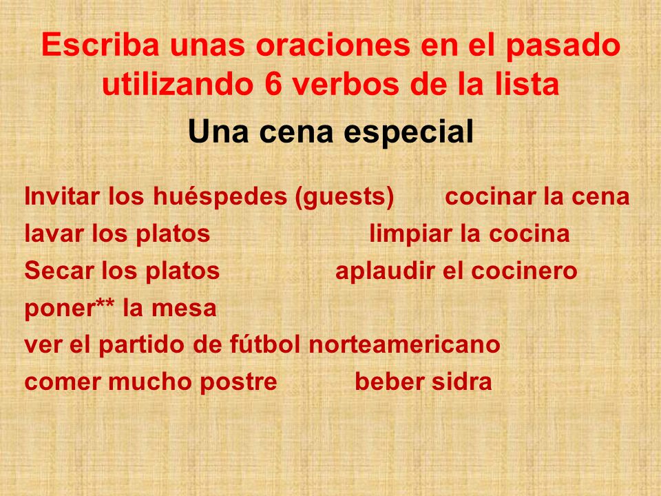 Escriba unas oraciones en el pasado utilizando 6 verbos de la lista