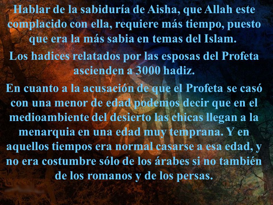Hablar de la sabiduría de Aisha, que Allah este complacido con ella, requiere más tiempo, puesto que era la más sabia en temas del Islam.