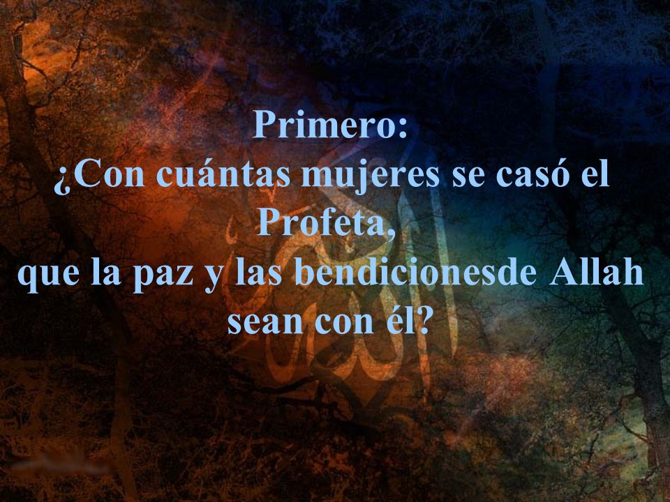 Primero: ¿Con cuántas mujeres se casó el Profeta, que la paz y las bendicionesde Allah sean con él