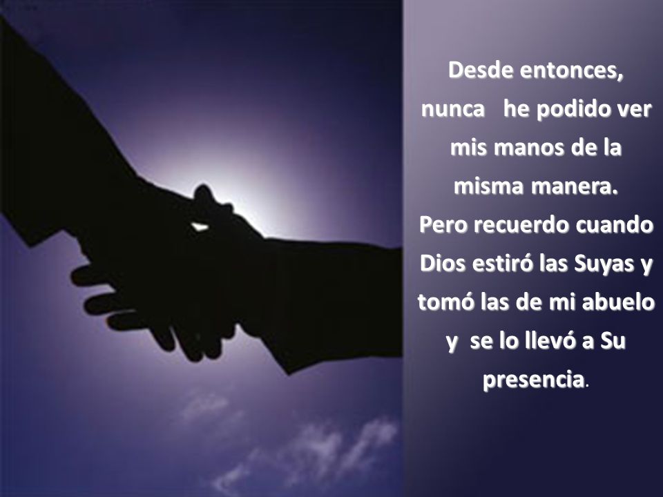 Desde entonces, nunca he podido ver mis manos de la misma manera.